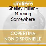 Shelley Miller - Morning Somewhere