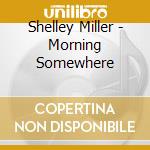 Shelley Miller - Morning Somewhere cd