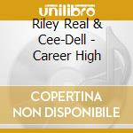 Riley Real & Cee-Dell - Career High cd