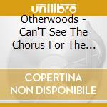 Otherwoods - Can'T See The Chorus For The Trees cd