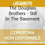 The Douglass Brothers - Still In The Basement