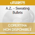 A.Z. - Sweating Bullets cd