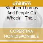Stephen Thomas And People On Wheels - The Story So Far... cd