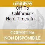 Off To California - Hard Times In The Promised Land cd