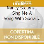 Nancy Stearns - Sing Me A Song With Social Significance Or Not cd musicale di Nancy Stearns