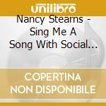 Nancy Stearns - Sing Me A Song With Social Significance Or Not cd