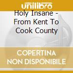 Holy Insane - From Kent To Cook County cd