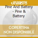 Pine And Battery - Pine & Battery cd