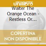 Walter The Orange Ocean - Restless Or Sleeping cd