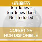 Jon Jones - Jon Jones Band Not Included cd