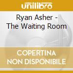 Ryan Asher - The Waiting Room cd musicale di Ryan Asher