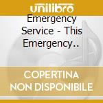 Emergency Service - This Emergency.. cd
