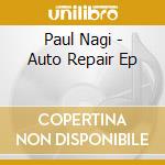 Paul Nagi - Auto Repair Ep cd