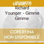 Richard Younger - Gimme Gimme cd musicale di Richard Younger