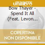Bow Thayer - Spend It All (Feat. Levon Helm) cd
