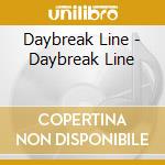 Daybreak Line - Daybreak Line cd musicale di Daybreak Line
