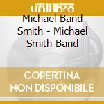 Michael Band Smith - Michael Smith Band cd