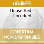 House Red - Uncorked cd