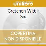 Gretchen Witt - Six cd