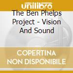 The Ben Phelps Project - Vision And Sound cd