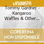 Tommy Gardner - Kangaroo Waffles & Other Treasure
