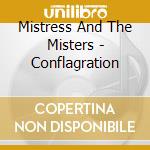 Mistress And The Misters - Conflagration cd musicale di Mistress And The Misters