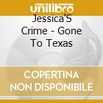 Jessica'S Crime - Gone To Texas cd