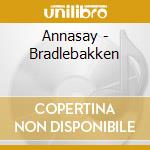 Annasay - Bradlebakken cd musicale di Annasay