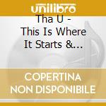Tha U - This Is Where It Starts & Ends cd