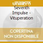 Seventh Impulse - Vituperation cd