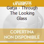 Gatja - Through The Looking Glass cd