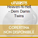 Heaven-N-Hell - Dem Damn Twins cd musicale di Heaven