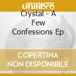 Crystal - A Few Confessions Ep cd