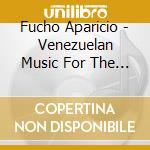 Fucho Aparicio - Venezuelan Music For The World cd