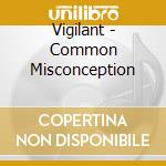 Vigilant - Common Misconception cd