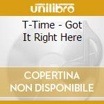 T-Time - Got It Right Here cd