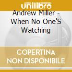Andrew Miller - When No One'S Watching cd