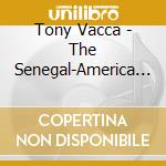 Tony Vacca - The Senegal-America Project cd musicale di Tony Vacca