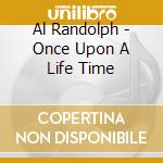 Al Randolph - Once Upon A Life Time cd
