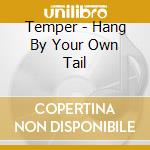 Temper - Hang By Your Own Tail cd
