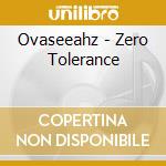 Ovaseeahz - Zero Tolerance cd