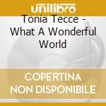 Tonia Tecce - What A Wonderful World cd