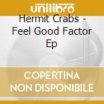 Hermit Crabs - Feel Good Factor Ep