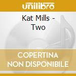 Kat Mills - Two cd