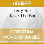 Terry S. - Raise The Bar cd