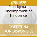 Mari Iijima - Uncompromising Innocence cd musicale di Mari Iijima