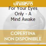 For Your Eyes Only - A Mind Awake cd