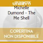 Michelle Dumond - The Me Shell cd