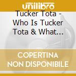 Tucker Tota - Who Is Tucker Tota & What Does He Want From Me? cd musicale di Tucker Tota