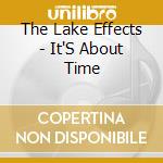 The Lake Effects - It'S About Time cd